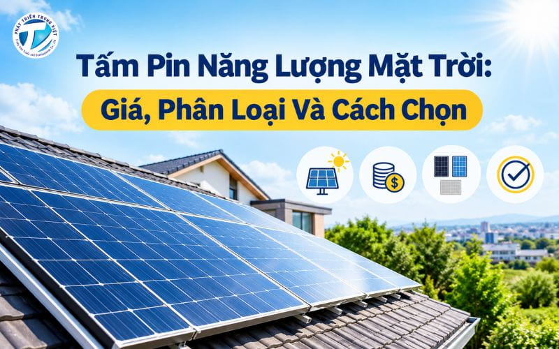 Tấm Pin Năng Lượng Mặt Trời - Giá Cả, Phân Loại Và Cách Chọn